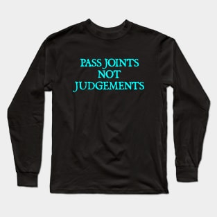 Pass Joints Not Judgement Long Sleeve T-Shirt